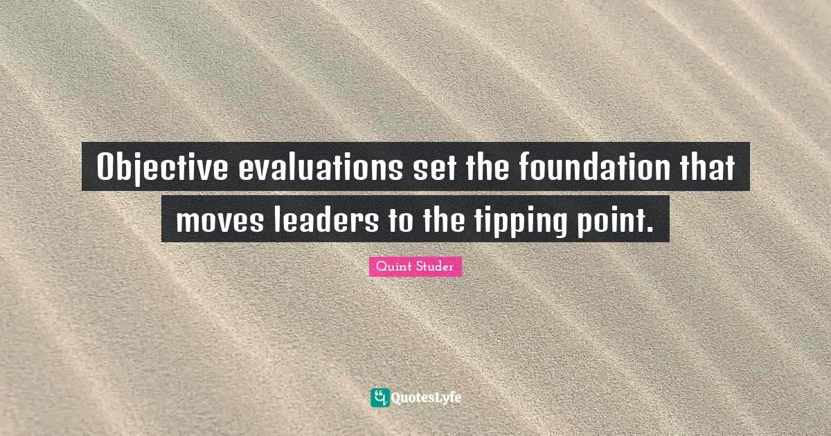 Objective evaluations set the foundation that moves leaders to the tipping point.