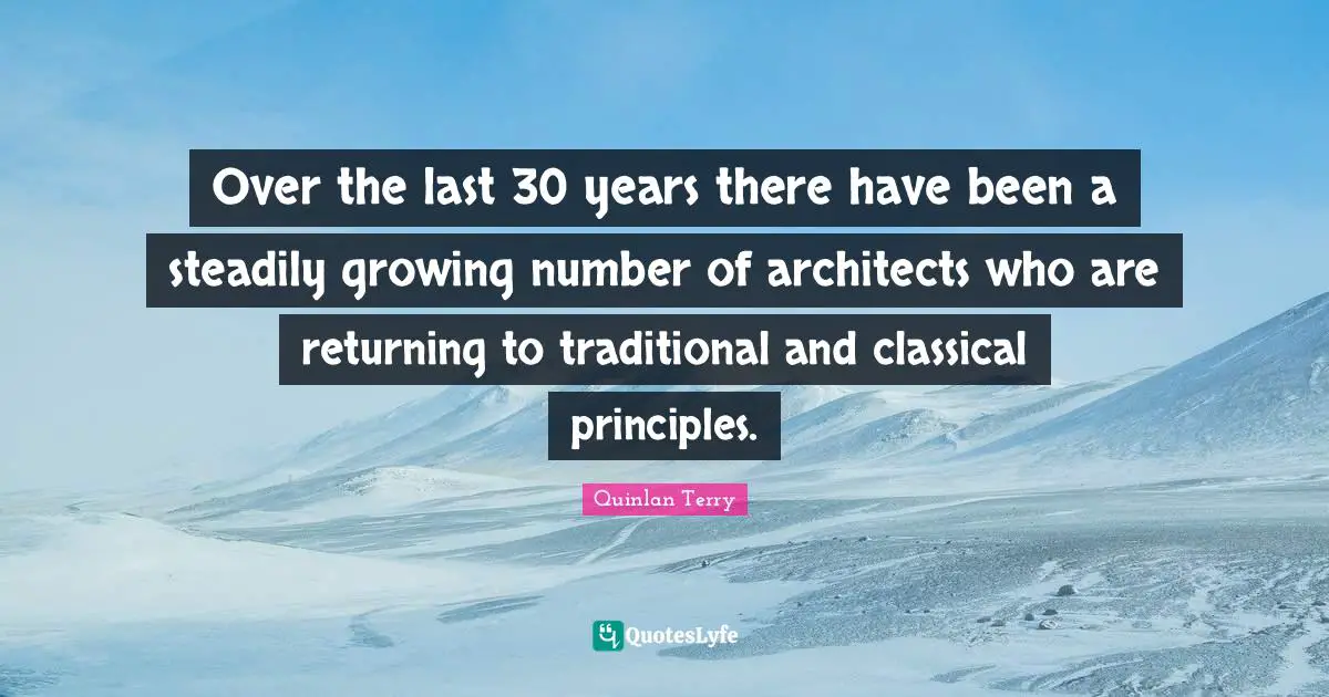 Over the last 30 years there have been a steadily growing number of architects who are returning to traditional and classical principles.