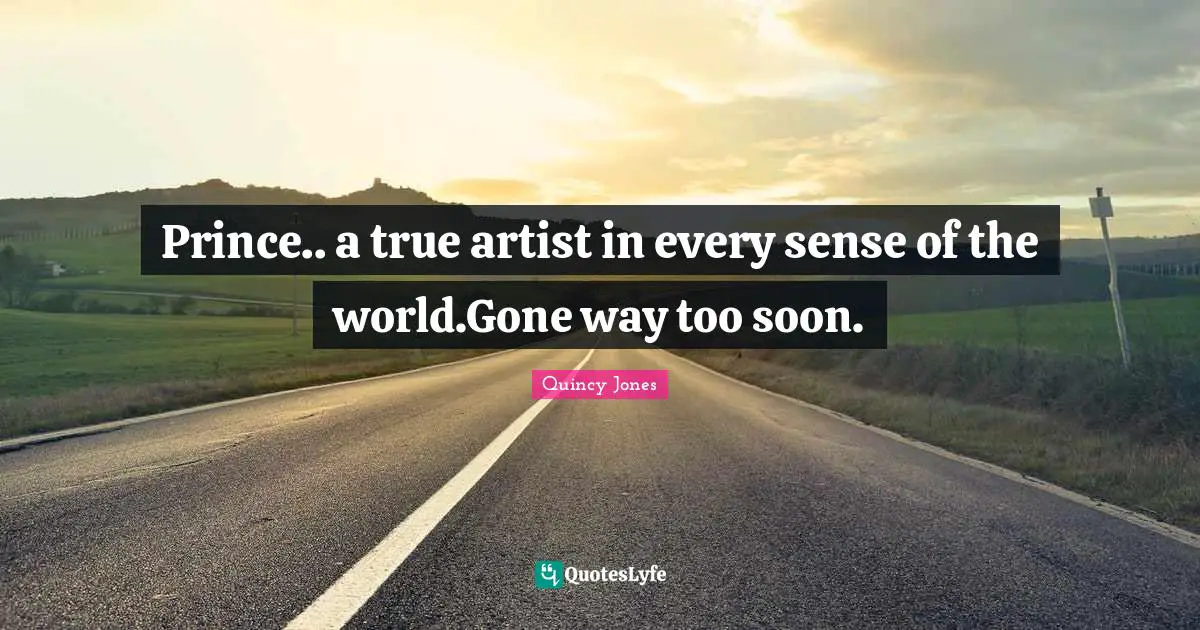 Prince.. a true artist in every sense of the world.Gone way too soon.