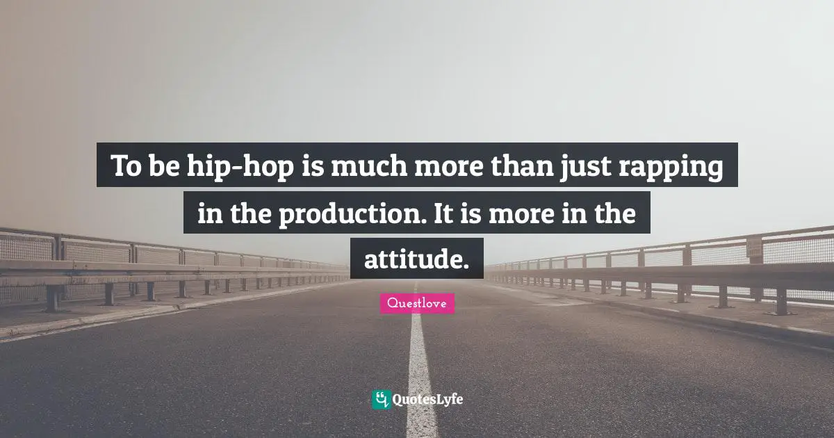 To be hip-hop is much more than just rapping in the production. It is more in the attitude.