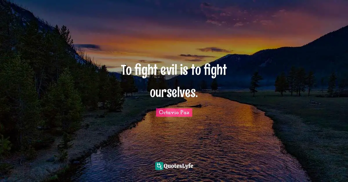 To fight evil is to fight ourselves.
