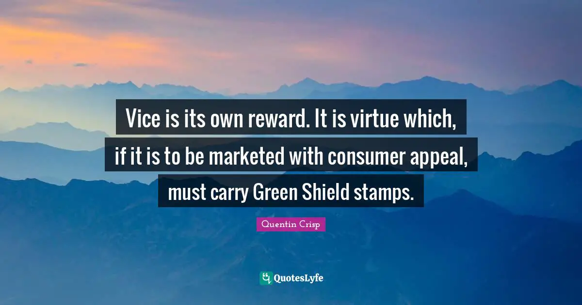Stamps Quotes: "Vice is its own reward. It is virtue which, if it is to be marketed with consumer appeal, must carry Green Shield stamps."