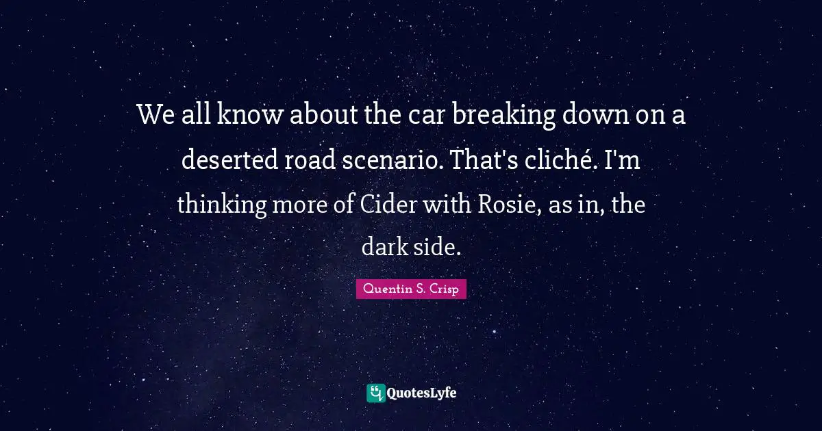 We all know about the car breaking down on a deserted road scenario. That's cliché. I'm thinking more of Cider with Rosie, as in, the dark side.