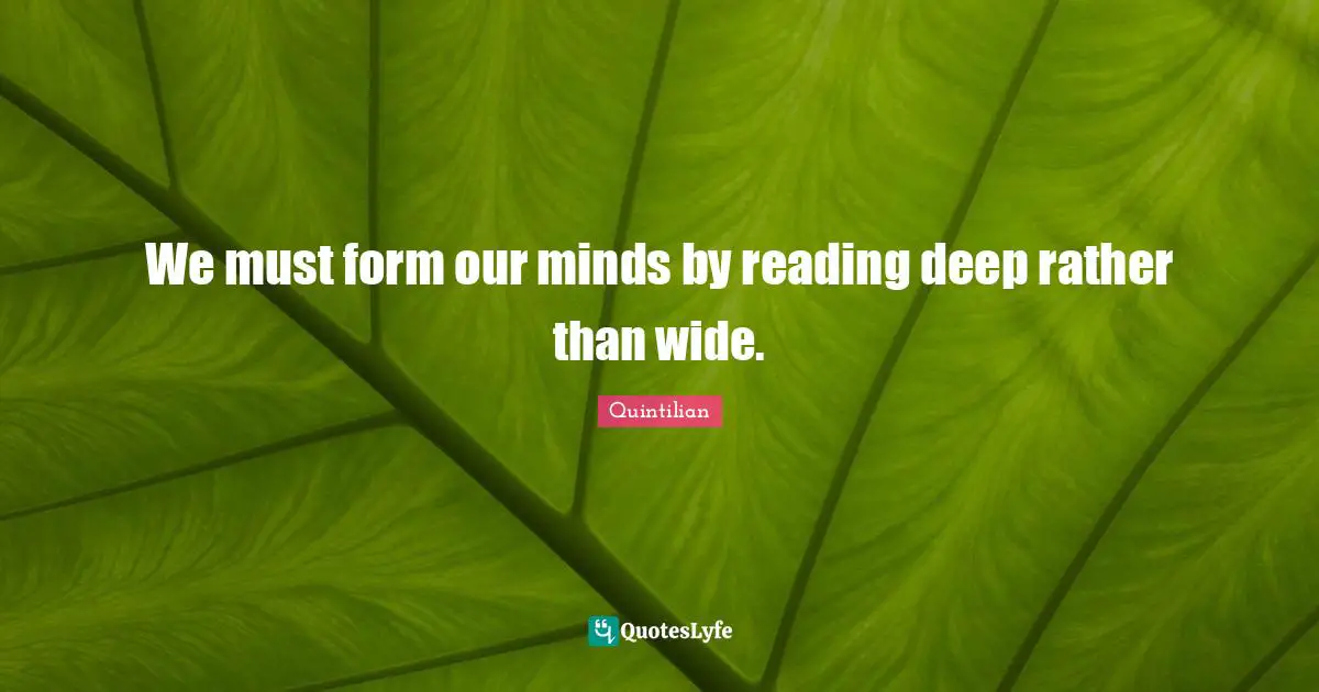 We must form our minds by reading deep rather than wide.
