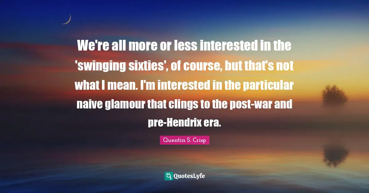We're all more or less interested in the 'swinging sixties', of course, but that's not what I mean. I'm interested in the particular naive glamour that clings to the post-war and pre-Hendrix era.