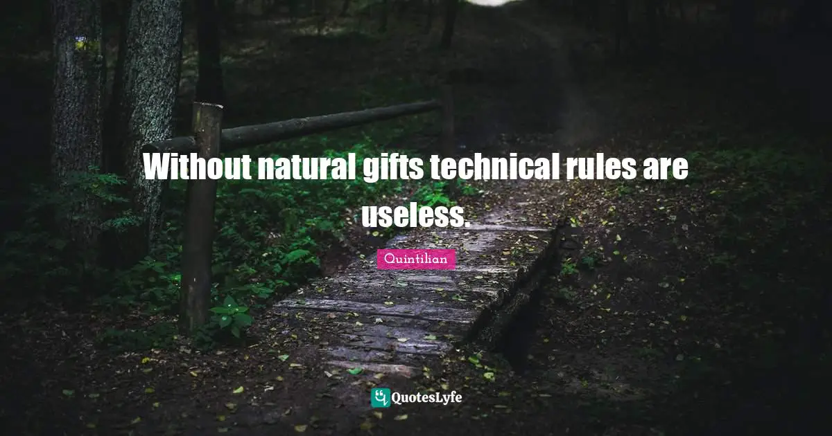 Without natural gifts technical rules are useless.