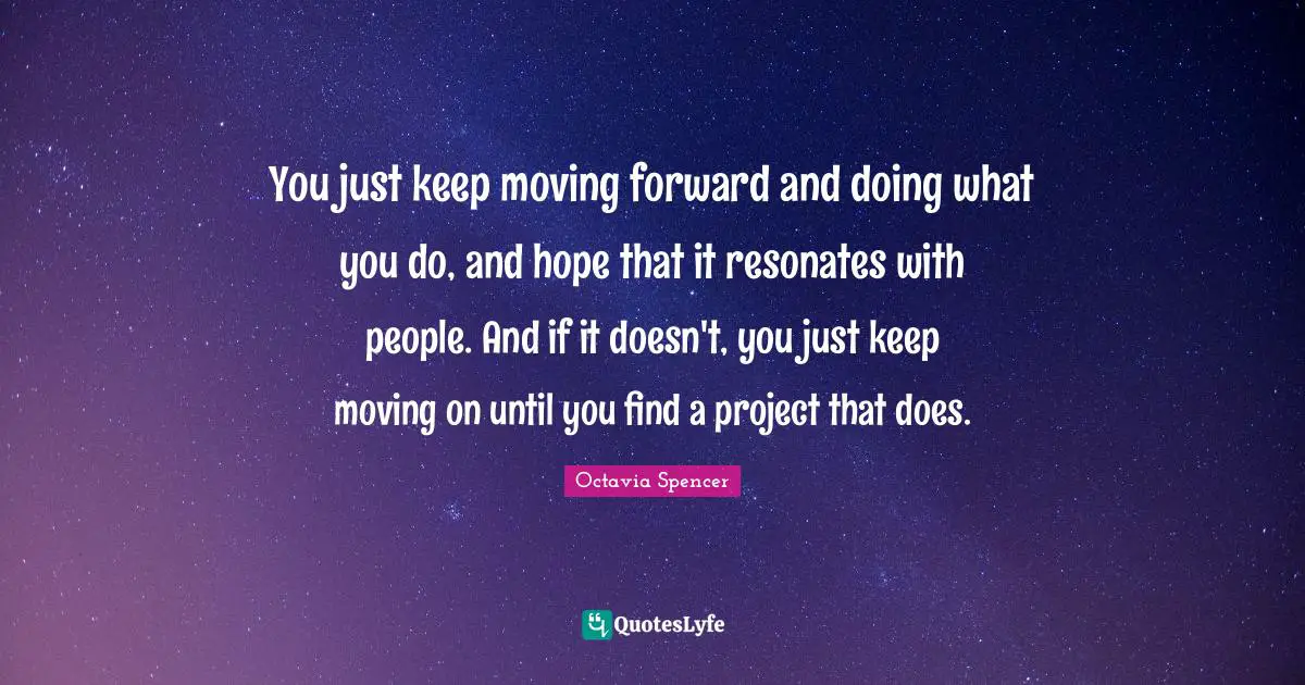 You just keep moving forward and doing what you do, and hope that it resonates with people. And if it doesn't, you just keep moving on until you find a project that does.