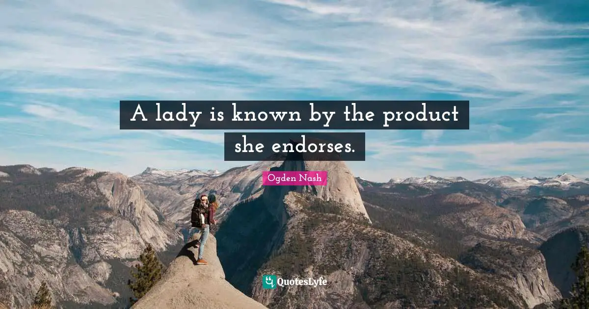 A lady is known by the product she endorses.
