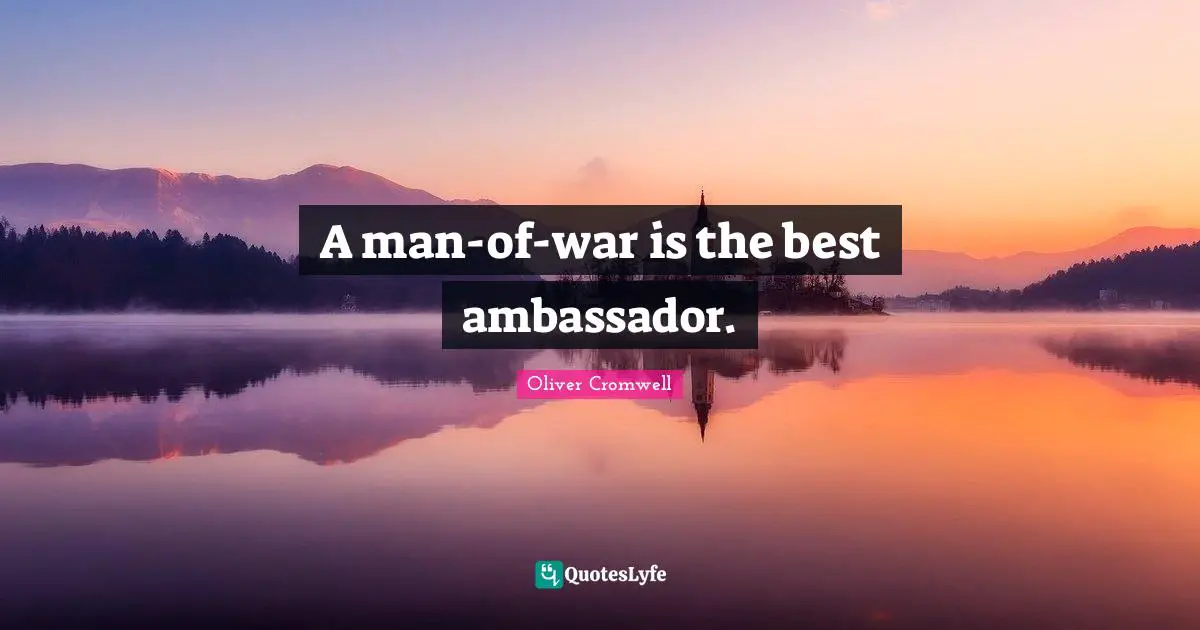 A man-of-war is the best ambassador.