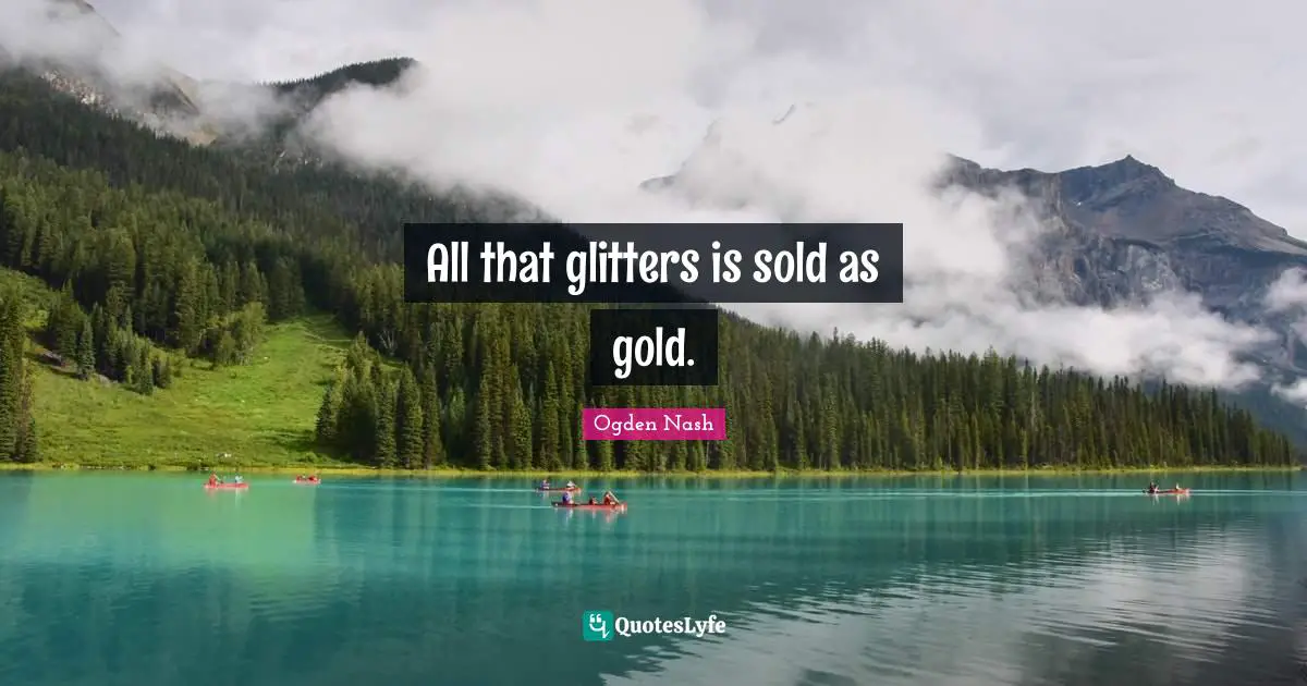 Glitter Quotes: "All that glitters is sold as gold."