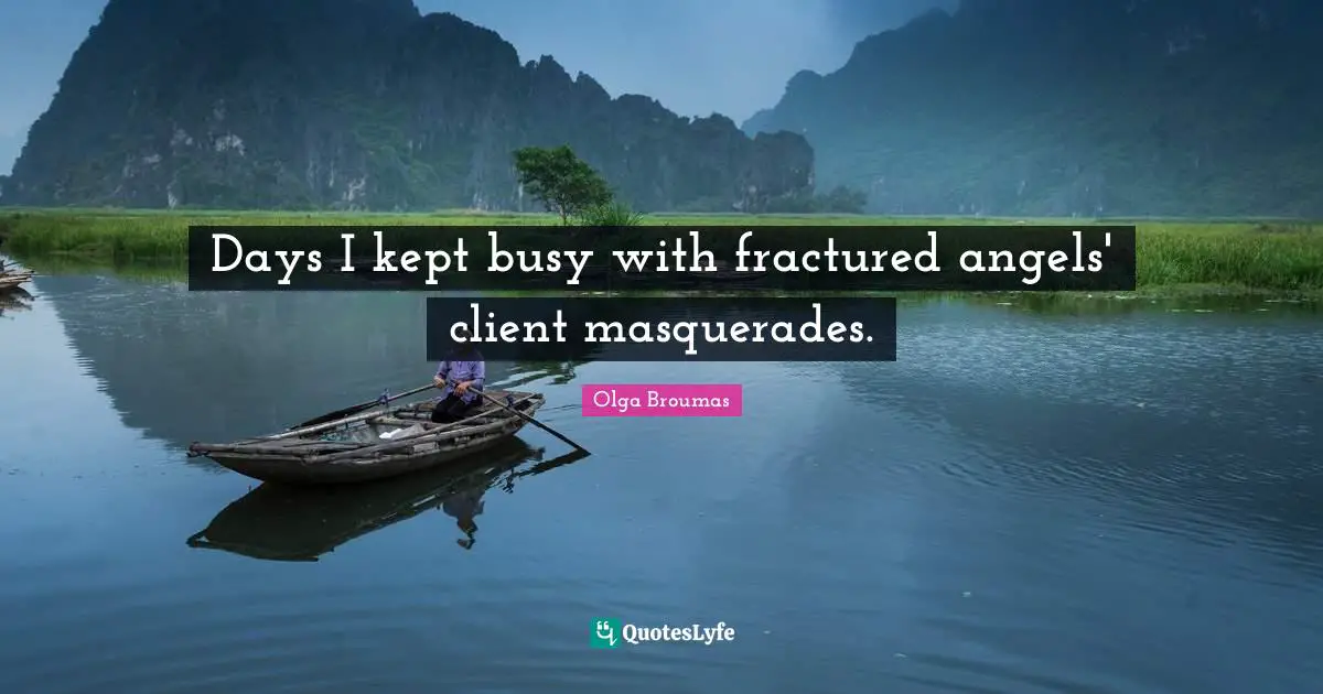 Days I kept busy with fractured angels' client masquerades.