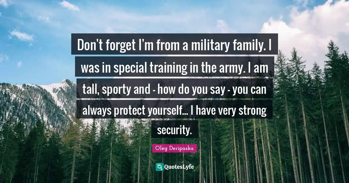 Protect Yourself Quotes: "Don't forget I'm from a military family. I was in special training in the army. I am tall, sporty and - how do you say - you can always protect yourself... I have very strong security."