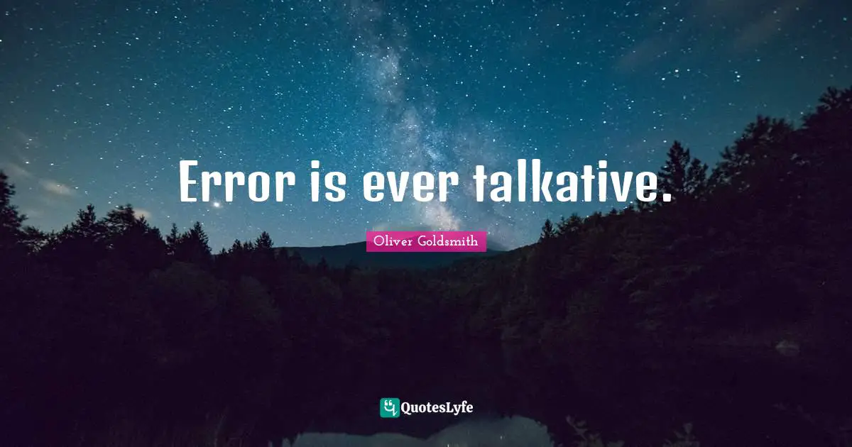 Error is ever talkative.