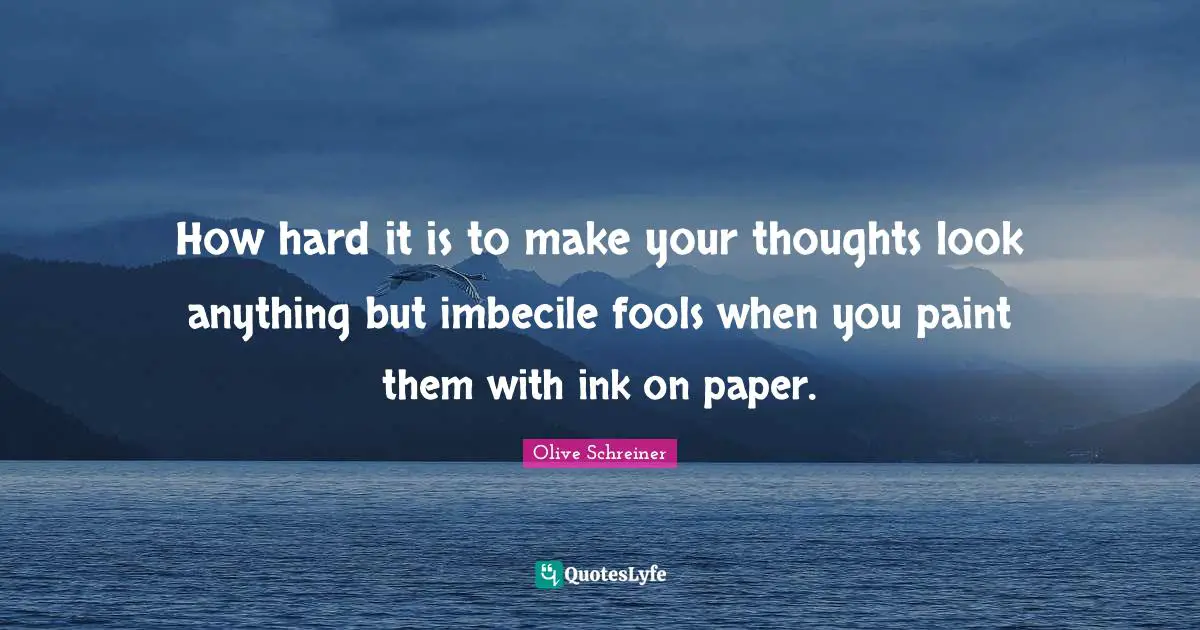 How hard it is to make your thoughts look anything but imbecile fools when you paint them with ink on paper.