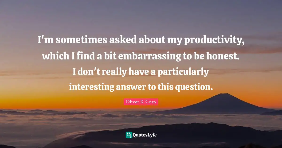 I'm sometimes asked about my productivity, which I find a bit embarrassing to be honest. I don't really have a particularly interesting answer to this question.