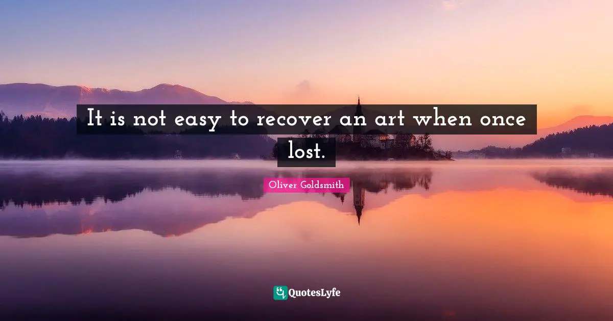 It is not easy to recover an art when once lost.