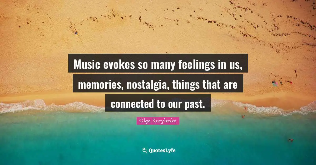 Music evokes so many feelings in us, memories, nostalgia, things that are connected to our past.