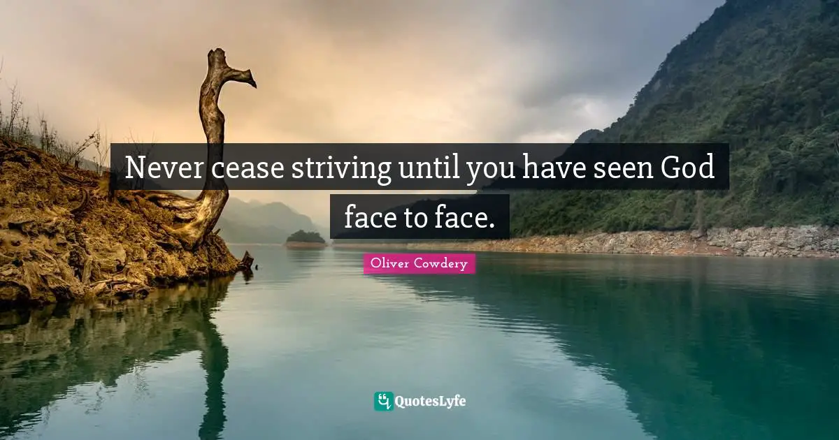 Never cease striving until you have seen God face to face.