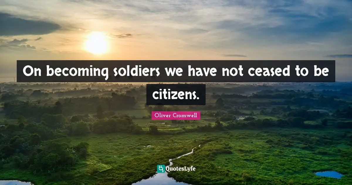 On becoming soldiers we have not ceased to be citizens.