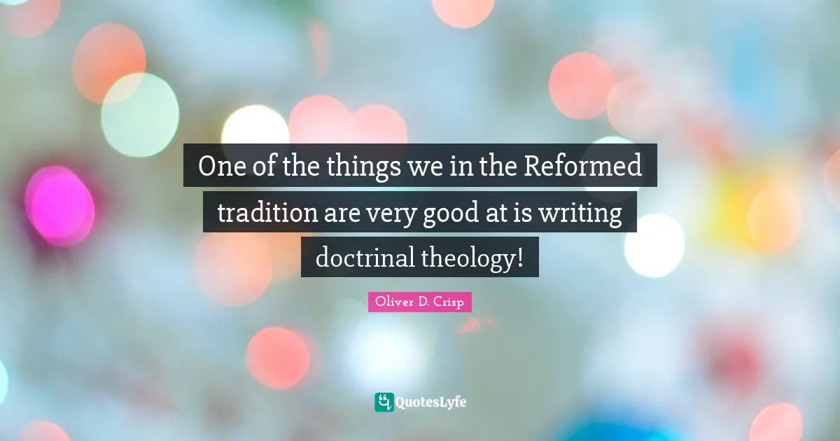 One of the things we in the Reformed tradition are very good at is writing doctrinal theology!