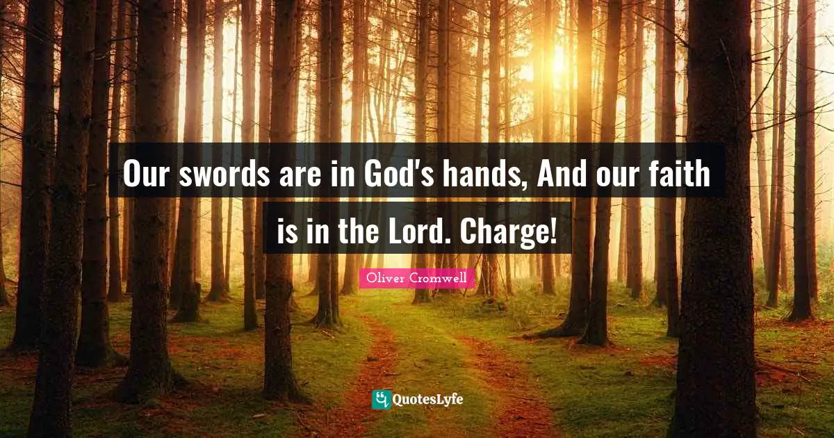 Our swords are in God's hands, And our faith is in the Lord. Charge!