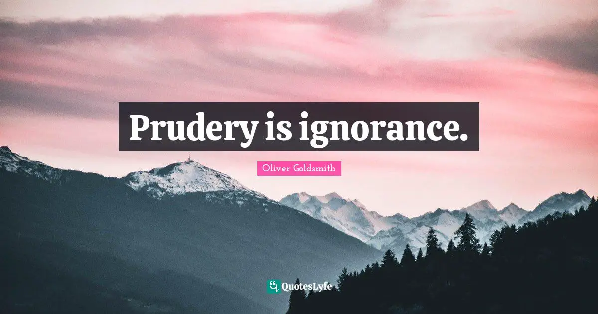 Prudery is ignorance.