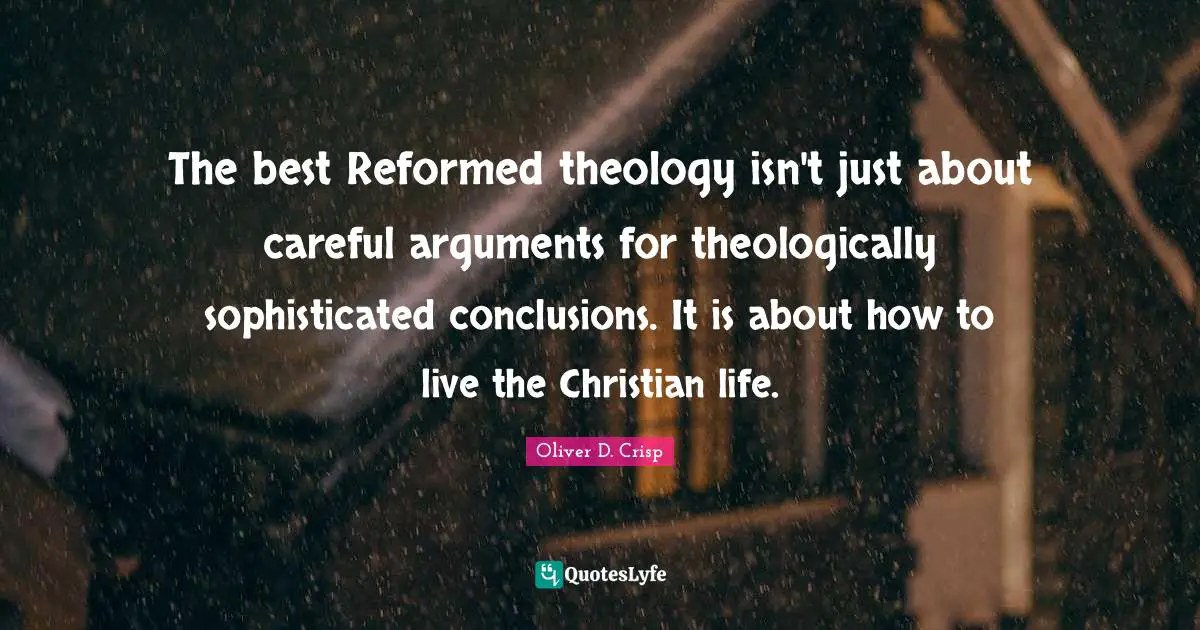 The best Reformed theology isn't just about careful arguments for theologically sophisticated conclusions. It is about how to live the Christian life.