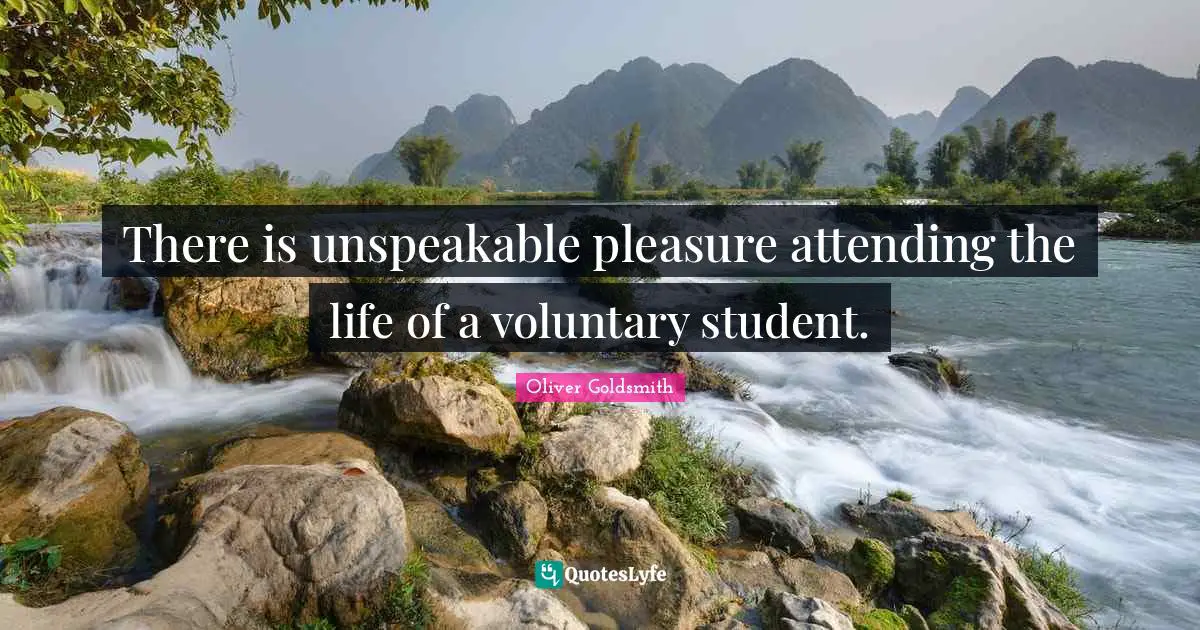 There is unspeakable pleasure attending the life of a voluntary student.