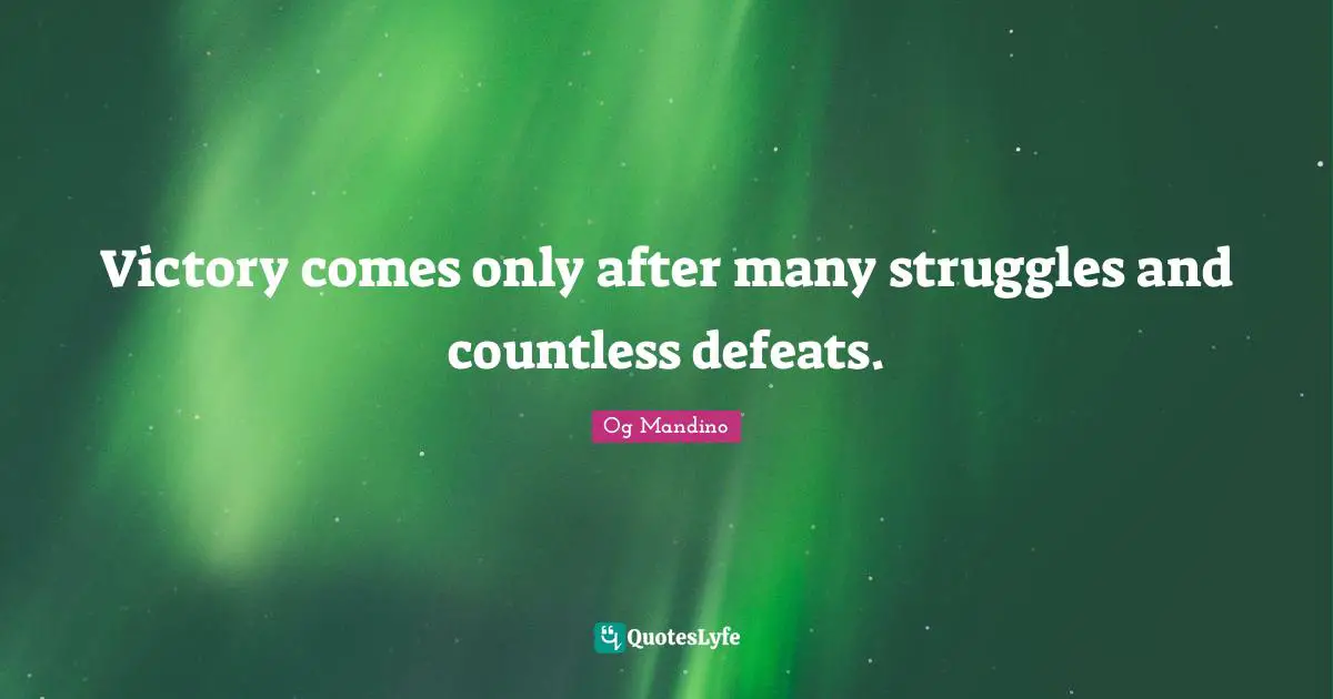 Victory Quotes: "Victory comes only after many struggles and countless defeats."