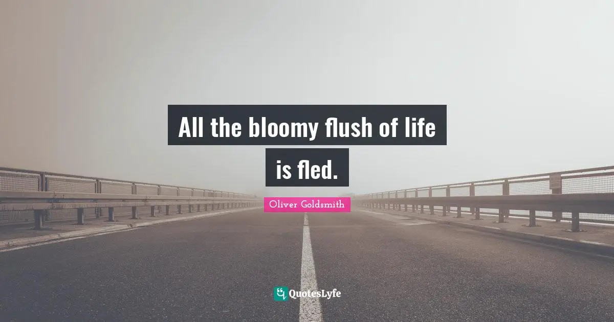 All the bloomy flush of life is fled.