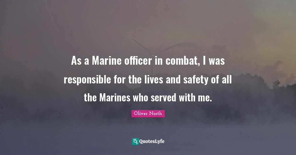 As a Marine officer in combat, I was responsible for the lives and safety of all the Marines who served with me.