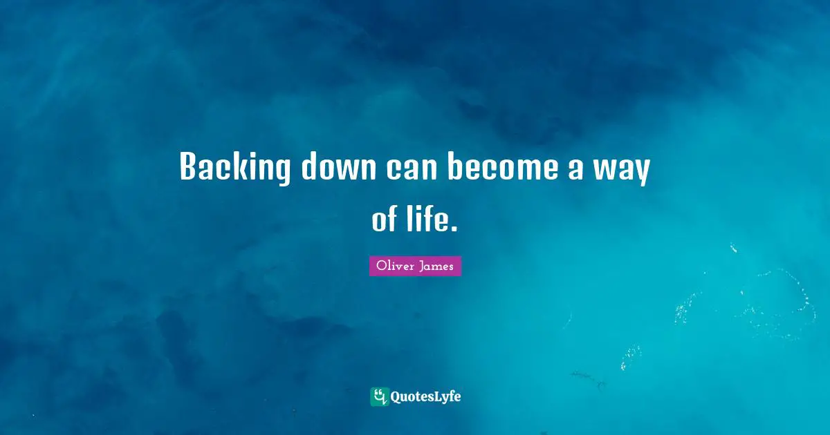 Backing down can become a way of life.