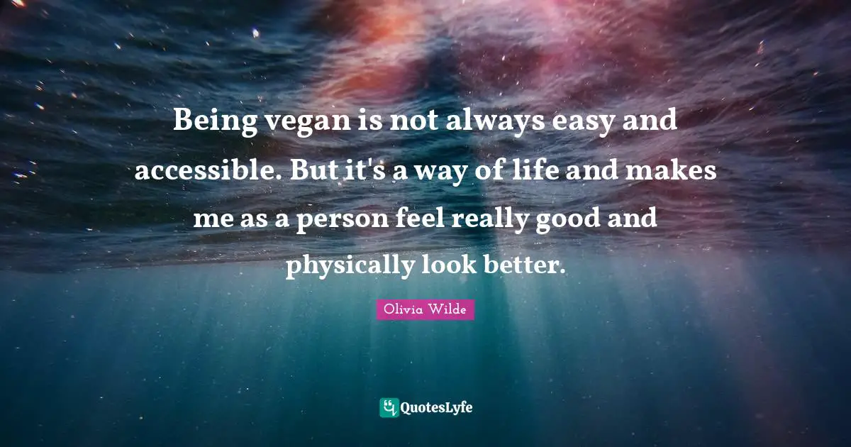 Being vegan is not always easy and accessible. But it's a way of life and makes me as a person feel really good and physically look better.