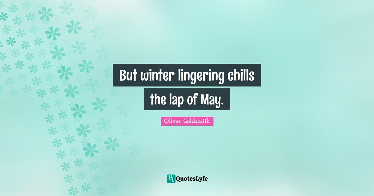 Lingering Quotes: "But winter lingering chills the lap of May."