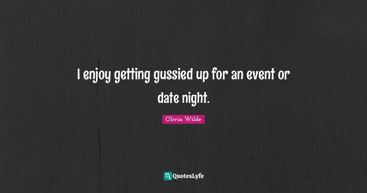 I enjoy getting gussied up for an event or date night.