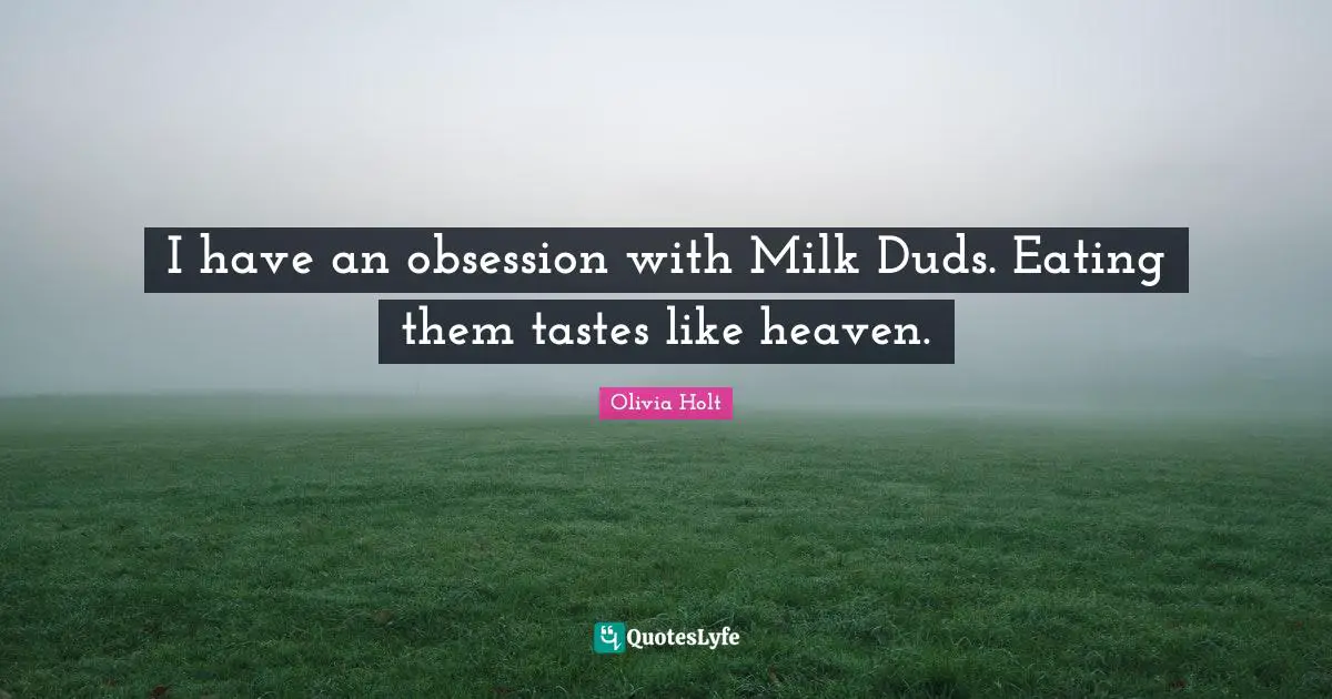 I have an obsession with Milk Duds. Eating them tastes like heaven.
