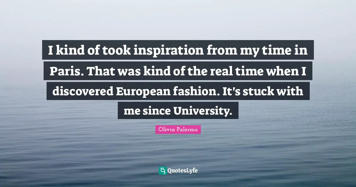 I kind of took inspiration from my time in Paris. That was kind of the real time when I discovered European fashion. It's stuck with me since University.