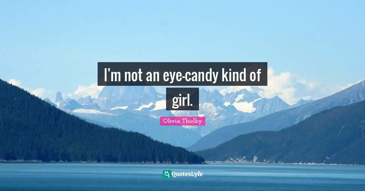 I'm not an eye-candy kind of girl.