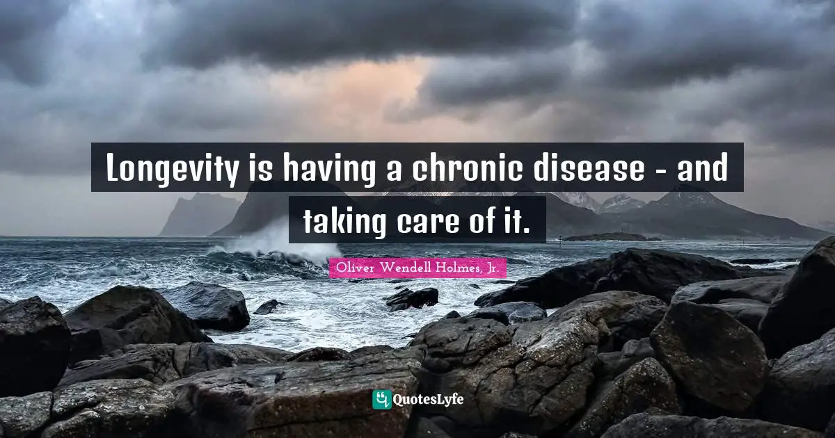 Longevity is having a chronic disease - and taking care of it.