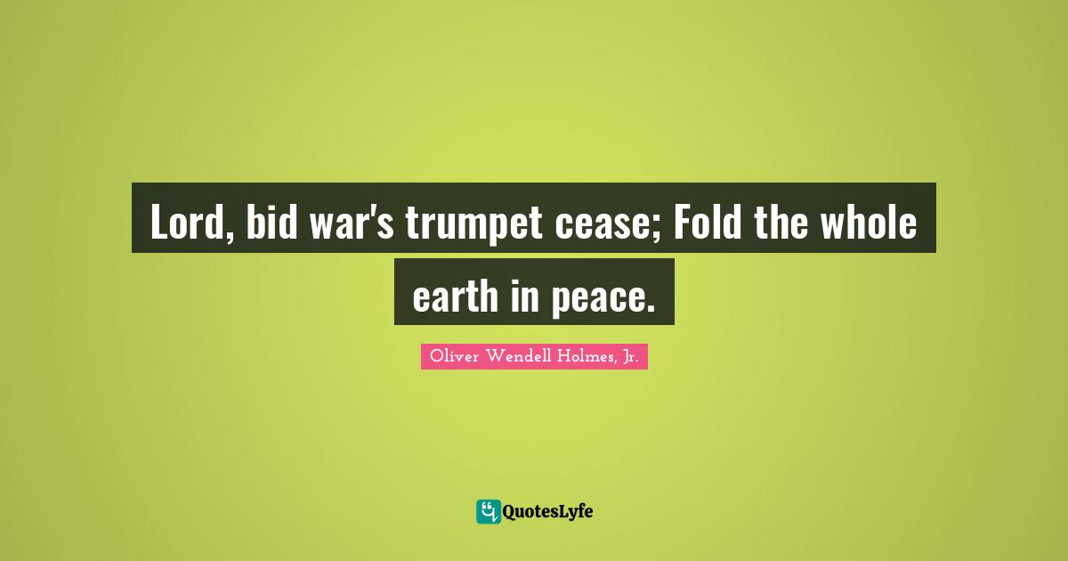 Lord, bid war's trumpet cease; Fold the whole earth in peace.