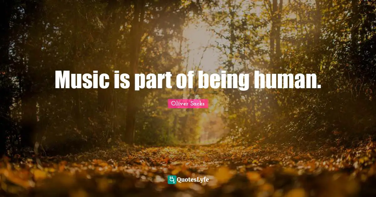 Music is part of being human.