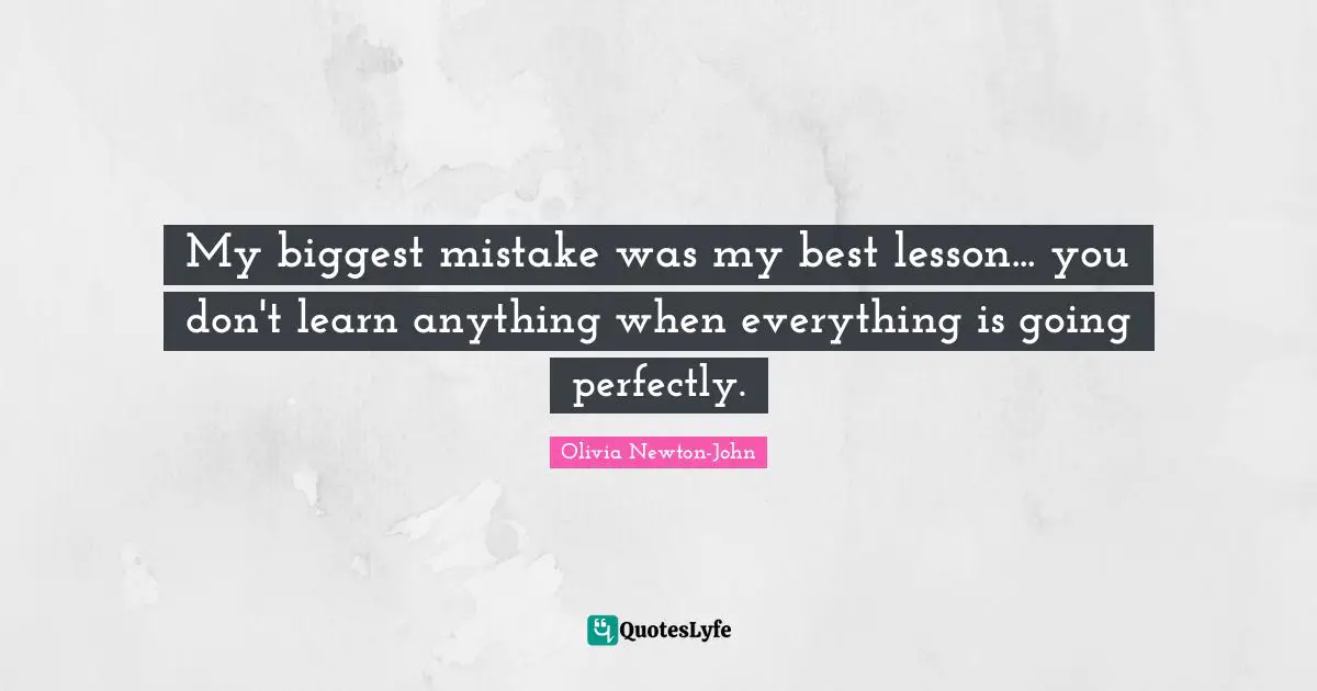 My biggest mistake was my best lesson... you don't learn anything when everything is going perfectly.