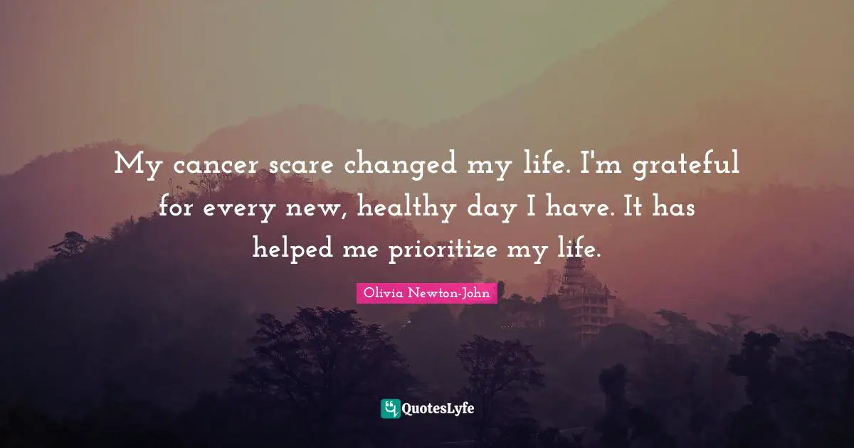 Scare Quotes: "My cancer scare changed my life. I'm grateful for every new, healthy day I have. It has helped me prioritize my life."