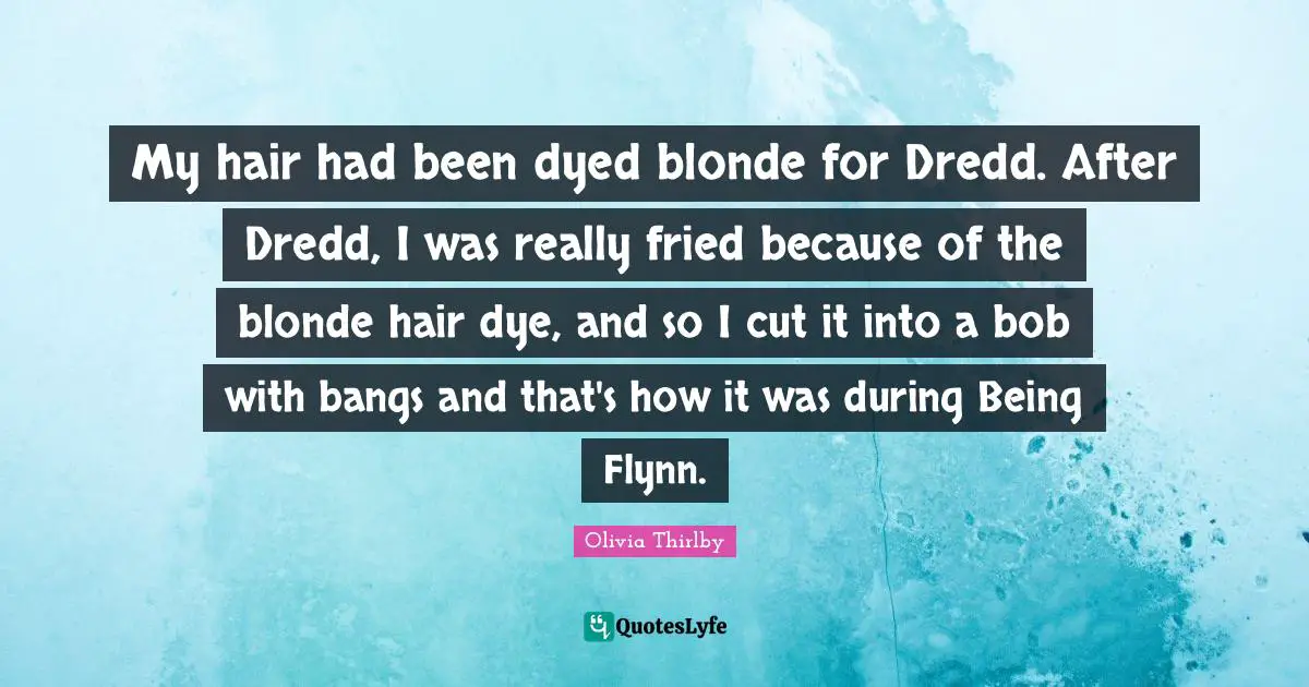 My hair had been dyed blonde for Dredd. After Dredd, I was really fried because of the blonde hair dye, and so I cut it into a bob with bangs and that's how it was during Being Flynn.