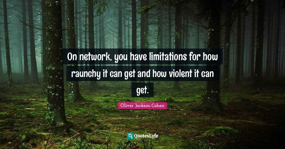 On network, you have limitations for how raunchy it can get and how violent it can get.