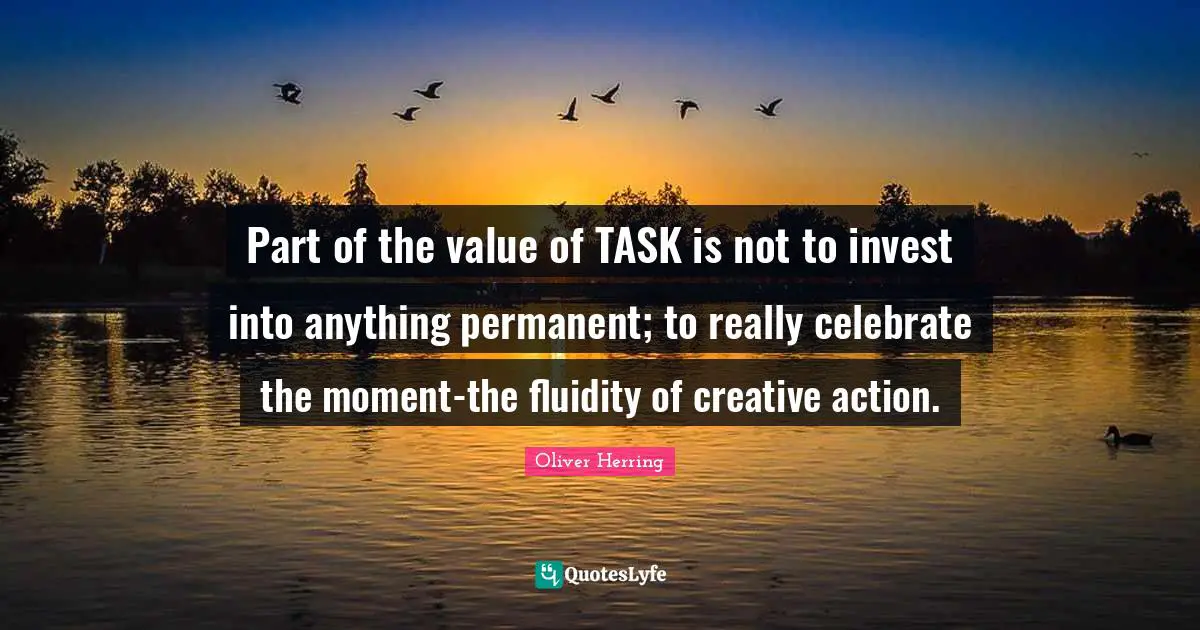 Part of the value of TASK is not to invest into anything permanent; to really celebrate the moment-the fluidity of creative action.