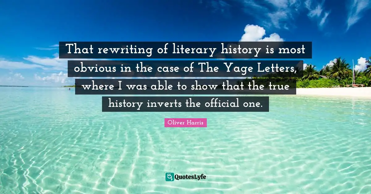 That rewriting of literary history is most obvious in the case of The Yage Letters, where I was able to show that the true history inverts the official one.
