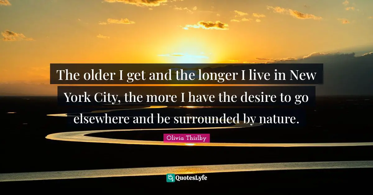 The older I get and the longer I live in New York City, the more I have the desire to go elsewhere and be surrounded by nature.