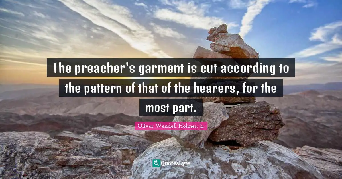 The preacher's garment is cut according to the pattern of that of the hearers, for the most part.