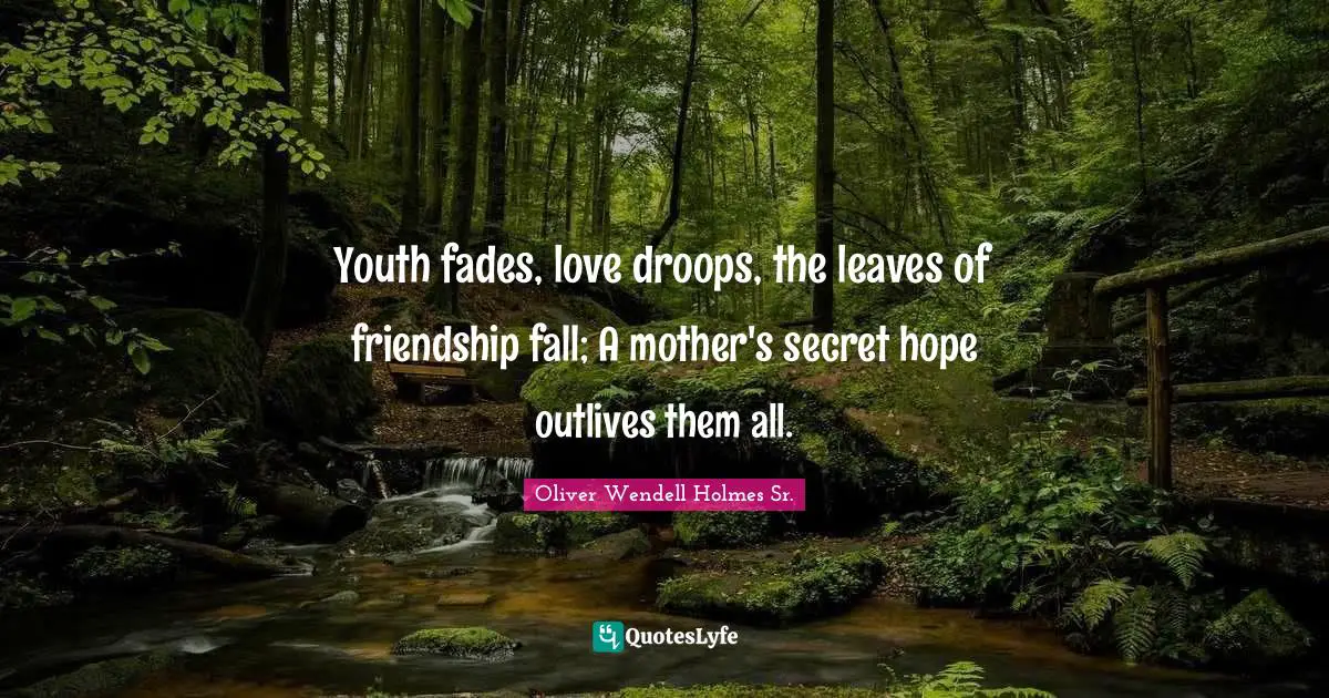 Youth Quotes: "Youth fades, love droops, the leaves of friendship fall; A mother's secret hope outlives them all."